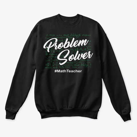 Proud Math Teacher Gift - Problem Solver Sweatshirt TM