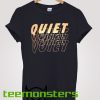 Quiet T-shirt