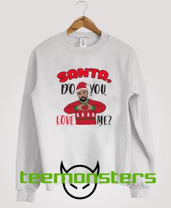 Santa Do You Love Me Sweatshirt