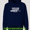 Sarcasm Loading Please Wait Hoodie