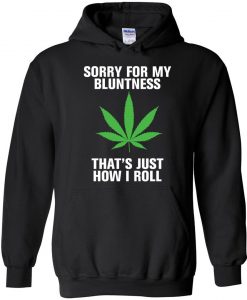 Sorry For My Bluntness That's Just How I Roll Hoodie AD