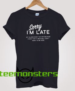 Sorry I am Late T-shirt