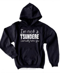 Tsundere Hoodie Funny anime sweatshirt Tsundere meme _I'm not a tsundere I actually hate you' sweatshirt AD