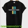 Whatever It Take T-shirt