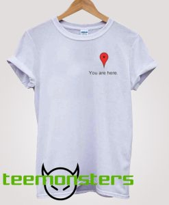 You Are Here T-shirt