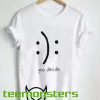 You Decide Sad Smile T-shirt