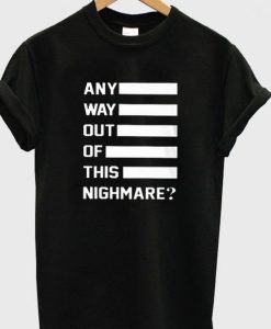 any way out of this nighmare t-shirt AD