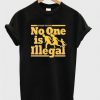 no one is illegal T-shirt DN