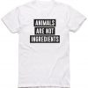 Animals Are Not Ingredients 2 T-shirt RE23