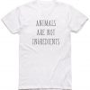 Animals Are Not Ingredients T-shirt RE23