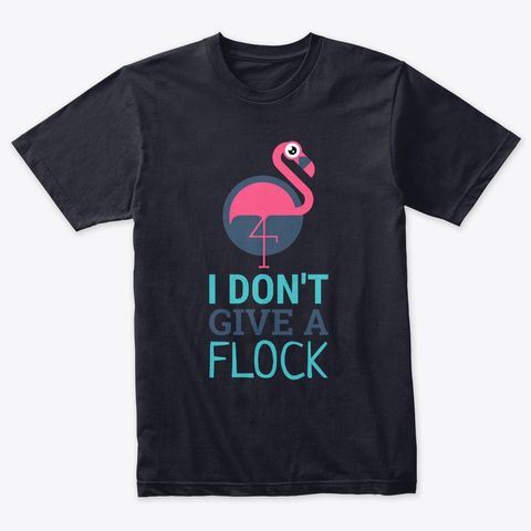 I Don't Give A Flock T-shirt RE23