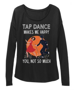 Tap Dance Makes Me Happy Valentine's Women Sweatshirt IGS