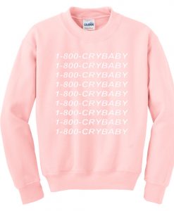 1-800-crybaby Sweatshirt