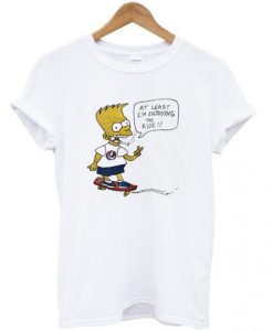 At least i'm enjoying the ride bart simpson t shirt RE23