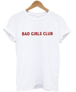 Bad Girls Club t shirt