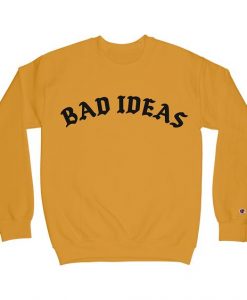 Bad Ideas Sweatshirt RE23