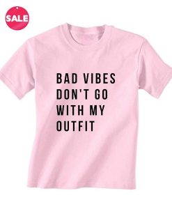 Bad Vibes Don't Go With My Outfit T-Shirt RE23