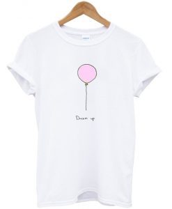 Balloon Dream Up T Shirt