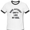 Bank account empty like my soul ringer T Shirt