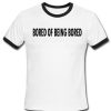 Bored Of Being Bored ringer t-shirt