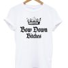 Bow Down Bitches T-shirt