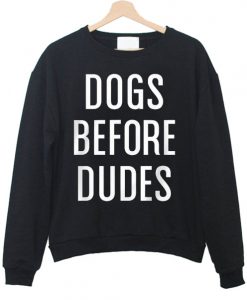 Dogs Before Dudes Sweatshirt IGS