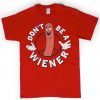 Don't be a weiner T-shirt