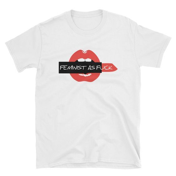 Feminist As Fuck T-Shirt RE23