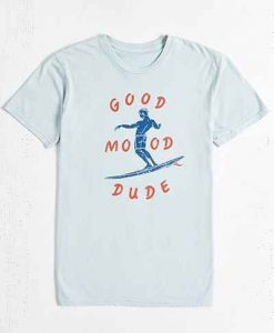 Good Mood Dude T-shirt RE23