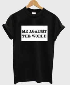 Me Against The World T Shirt RE23