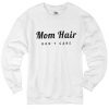 Mom Hair Don't Care Sweatshirt RE23