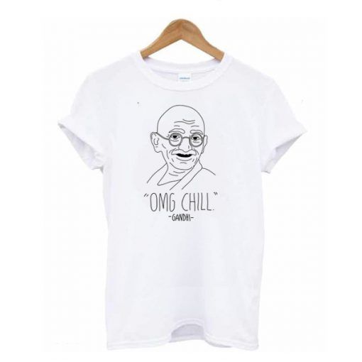 OMG Chill Gandhi t shirt  RE23