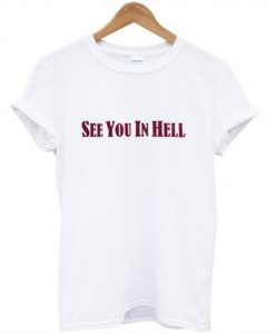 See you in hell t-shirt RE23