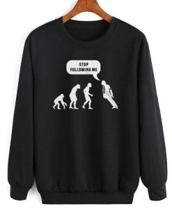 Stop Following Me Sweatshirt RE23