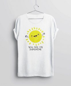 You Are My Sunshine Shirt RE23