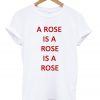 a rose is a rose tshirt