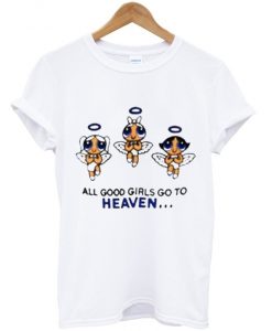 all good girls go to heaven powerpuff girls T Shirt