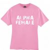 alpha female tshirt