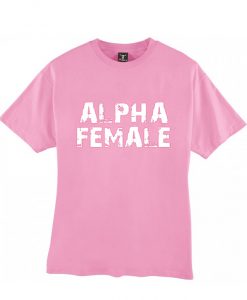 alpha female tshirt