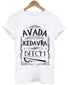 avada kedavra bitch T-shirt