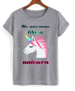 be awesome like a unicorn t-shirt