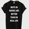 boys in book are better than in real life t shirt