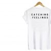 catching feelings T Shirt