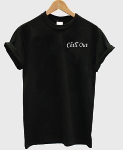 chill out t shirt