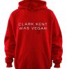 clark kent was vegan hoodie