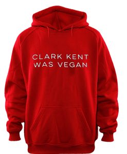 clark kent was vegan hoodie