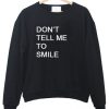 don't tell me to smile sweatshirt IGS