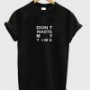 don't waste my time T-shirt