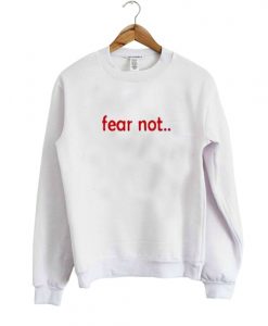 fear not sweatshirt IGS