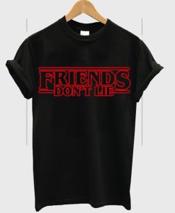 friends don't lie tshirt